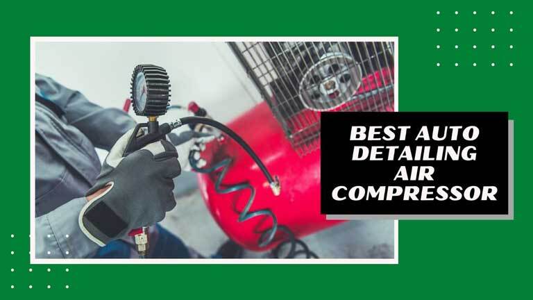 7 Best Air Compressor For Auto Detailing [Reviews of 2023]